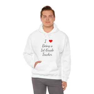 I Love Being A 1st Grade Teacher Unisex Heavy Blend™ Hooded Sweatshirt