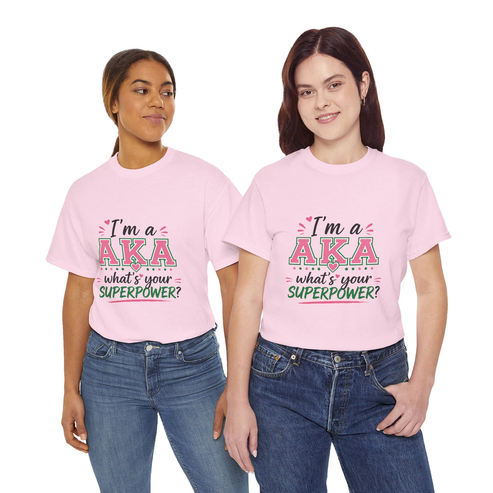 I'm A AKA, What's Your Superpower? Unisex Heavy Cotton Tee