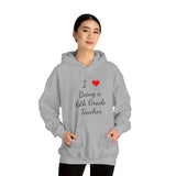 I Love Being A 6th Grade Teacher Unisex Heavy Blend™ Hooded Sweatshirt