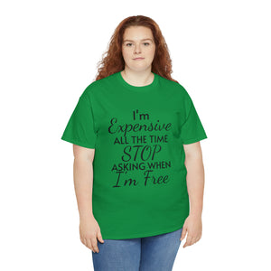 I'm Expensive All The Time Unisex Heavy Cotton Tee