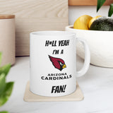 Hell Yeah I'm A Arizona Cardinals Fan Ceramic Mug 11oz