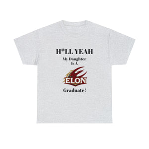 H*LL Yeah My Daughter Is An Elon Graduate Unisex Heavy Cotton Tee