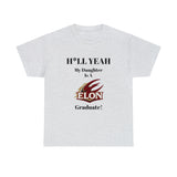 H*LL Yeah My Daughter Is An Elon Graduate Unisex Heavy Cotton Tee