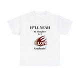 H*LL Yeah My Daughter Is An Elon Graduate Unisex Heavy Cotton Tee