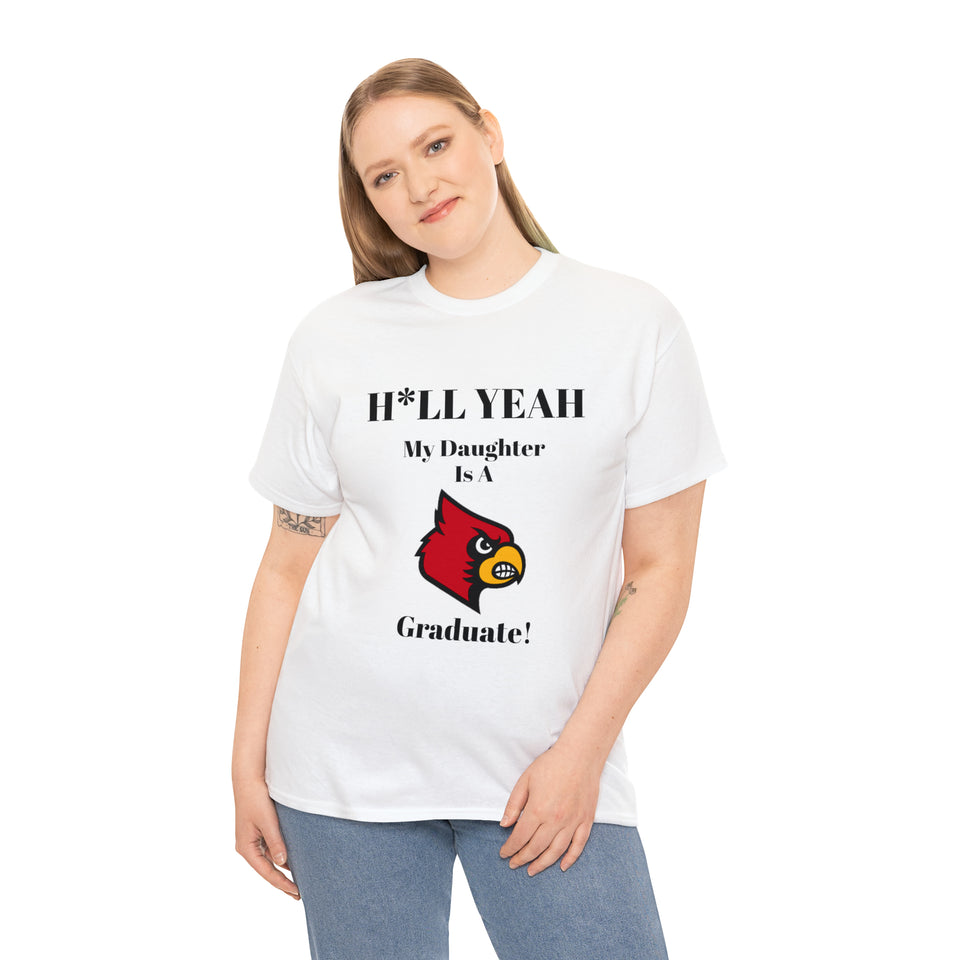 H*llYeah My Daughter Is A University Of Louisville Graduate Unisex Heavy Cotton Tee