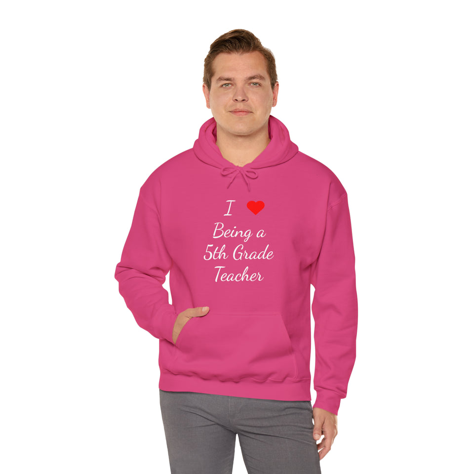 I Love Being A 5th Grade Teacher Unisex Heavy Blend™ Hooded Sweatshirt