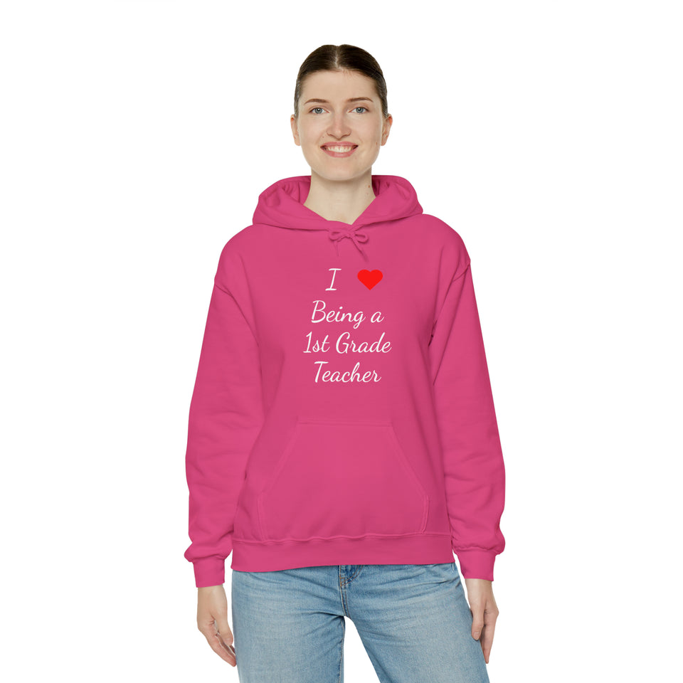 I Love Being A 1st Grade Teacher Unisex Heavy Blend™ Hooded Sweatshirt