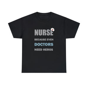 Nurse Because Even Doctors Need Heros Cotton Tee