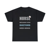 Nurse Because Even Doctors Need Heros Cotton Tee