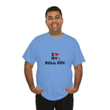 I Love My Bull Dog Unisex Heavy Cotton Tee