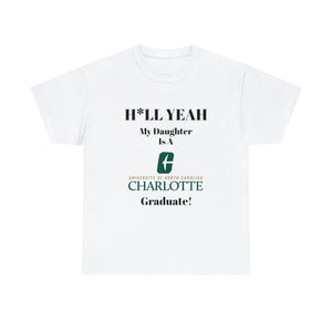 H*LL Yeah My Daughter Is A UNC Charlotte  Graduate Unisex Heavy Cotton Tee