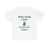 H*LL Yeah My Daughter Is A UNC Charlotte  Graduate Unisex Heavy Cotton Tee