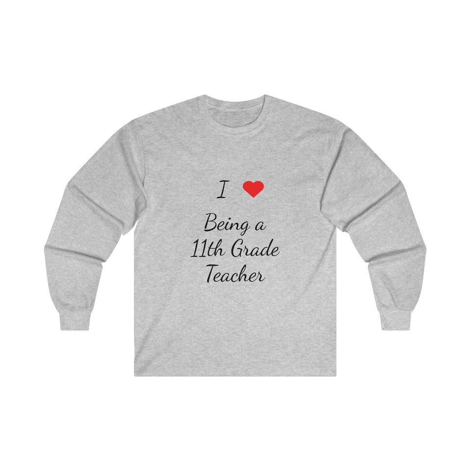 I Love Being A 11th Grade Teacher Ultra Cotton Long Sleeve Tee