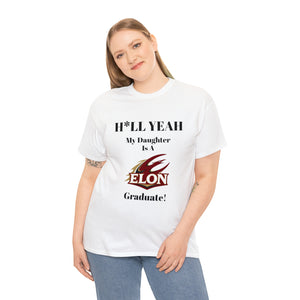 H*LL Yeah My Daughter Is An Elon Graduate Unisex Heavy Cotton Tee