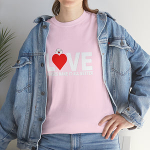 Love Nurses Make It All Better Cotton Tee