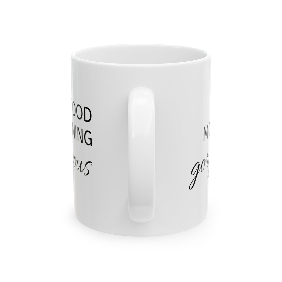Good Morning Gorgeous Ceramic Mug, (11oz, 15oz)