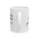 Good Morning Gorgeous Ceramic Mug, (11oz, 15oz)