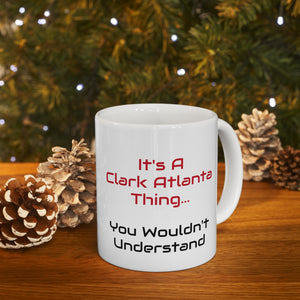 It's A Clark Atlanta Thing Ceramic Mug 11oz