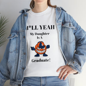 H*LL Yeah My Daughter Is A  Syracuse Graduate Unisex Heavy Cotton Tee