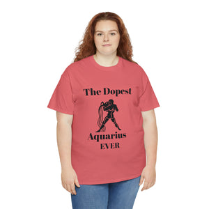 The Dopest Aquarius Ever Unisex Heavy Cotton Tee