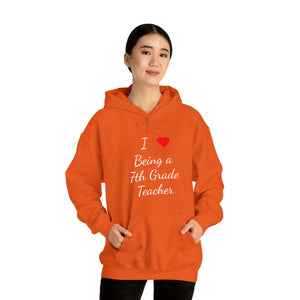 I Love Being A 7th Grade Teacher Unisex Heavy Blend™ Hooded Sweatshirt