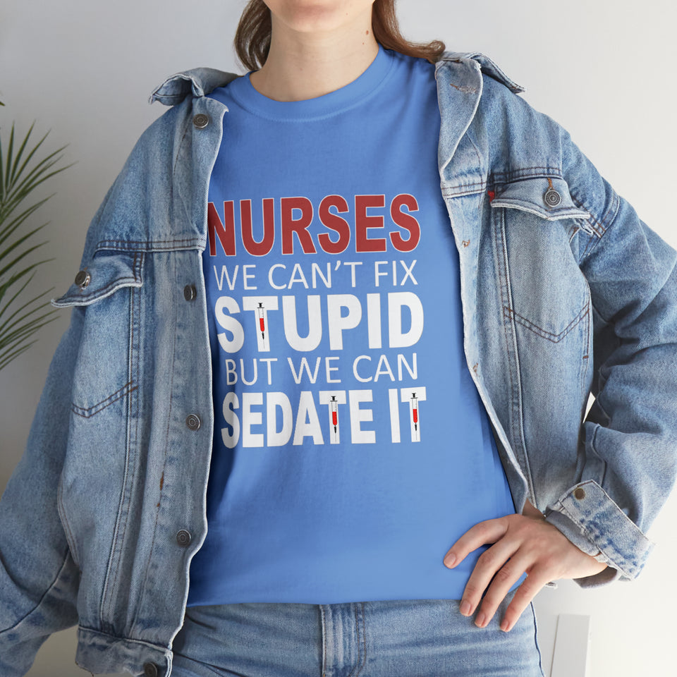 Nurses Can't fix Stupid Cotton Tee