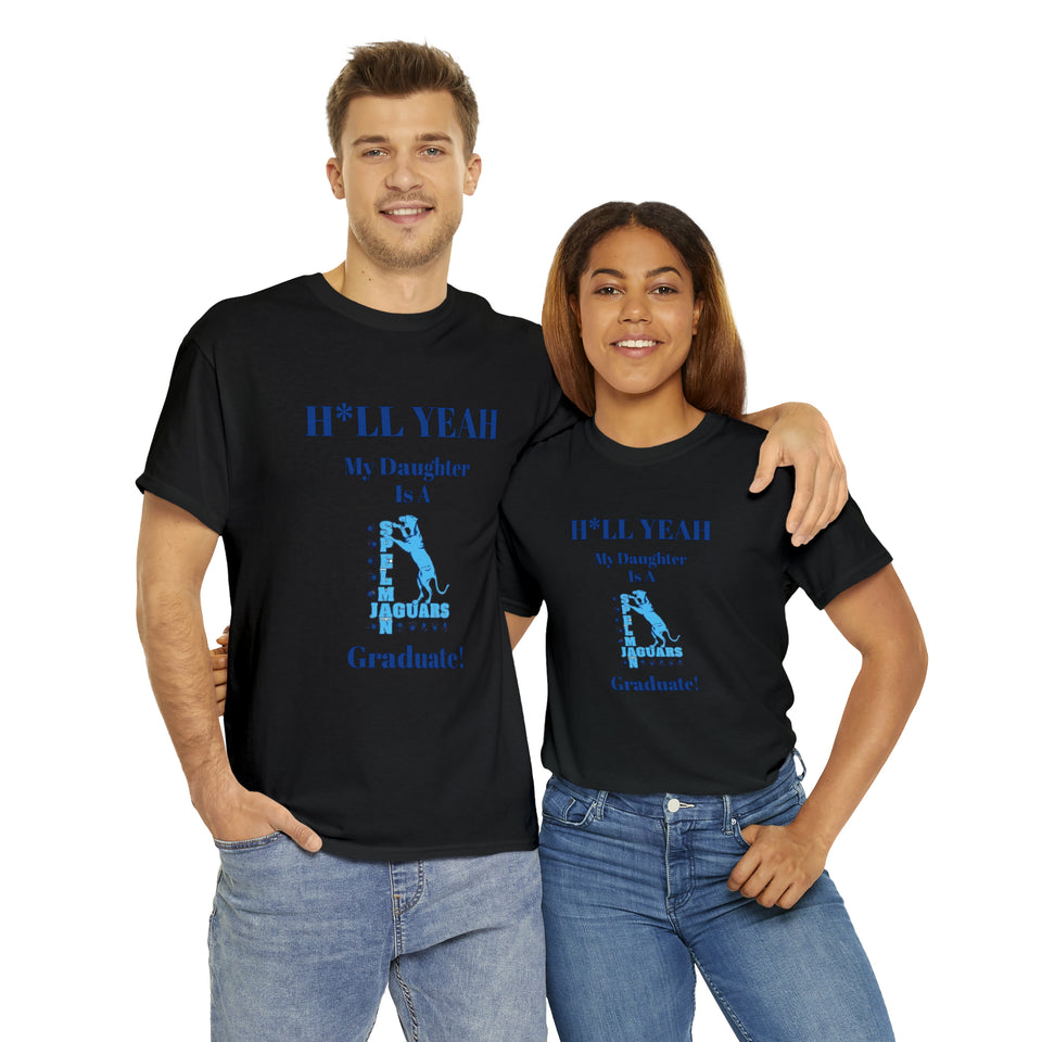 H*LL Yeah My Daughter Is A Spelman Graduate Unisex Heavy Cotton Tee