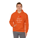 I Love Being A 4th Grade Teacher Unisex Heavy Blend™ Hooded Sweatshirt