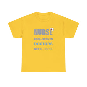 Nurse Because Even Doctors Need Heros Cotton Tee