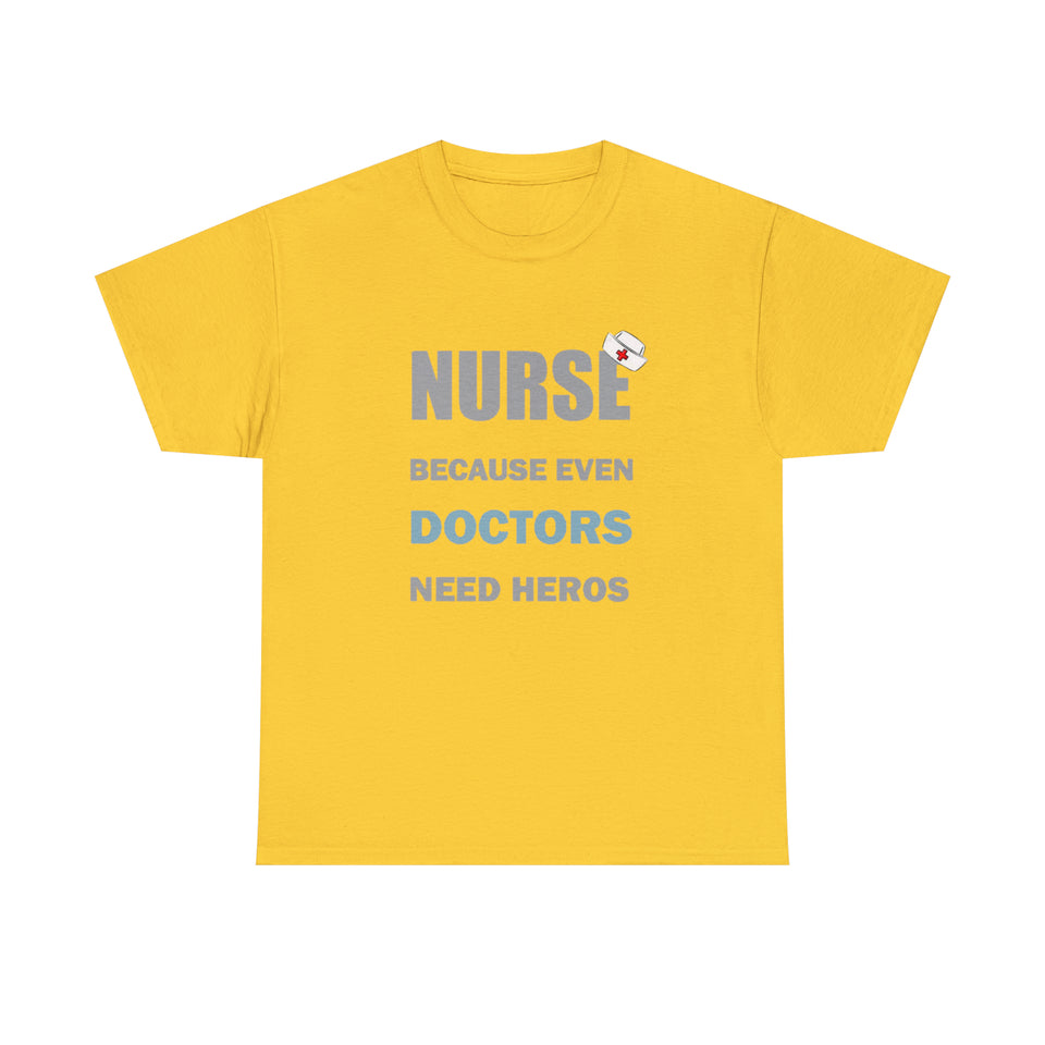 Nurse Because Even Doctors Need Heros Cotton Tee