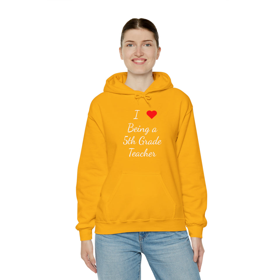 I Love Being A 5th Grade Teacher Unisex Heavy Blend™ Hooded Sweatshirt