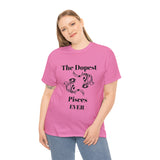 The Dopest Pisces Ever Unisex Heavy Cotton Tee