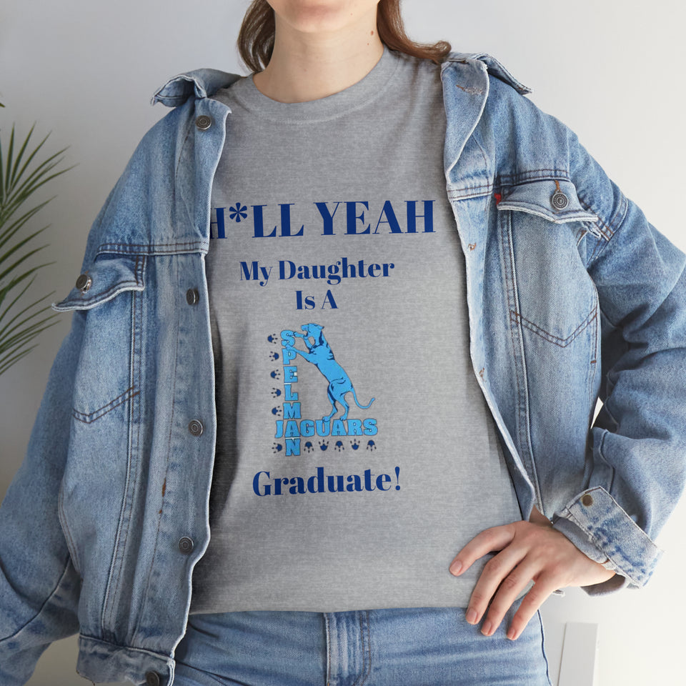 H*LL Yeah My Daughter Is A Spelman Graduate Unisex Heavy Cotton Tee