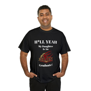 H*LL Yeah My Daughter Is An Elon Graduate Unisex Heavy Cotton Tee