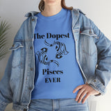 The Dopest Pisces Ever Unisex Heavy Cotton Tee