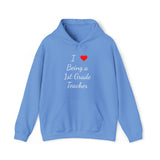 I Love Being A 1st Grade Teacher Unisex Heavy Blend™ Hooded Sweatshirt