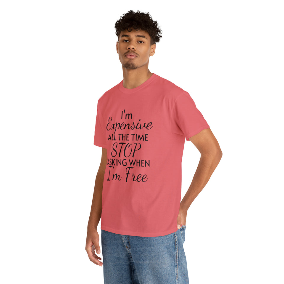 I'm Expensive All The Time Unisex Heavy Cotton Tee