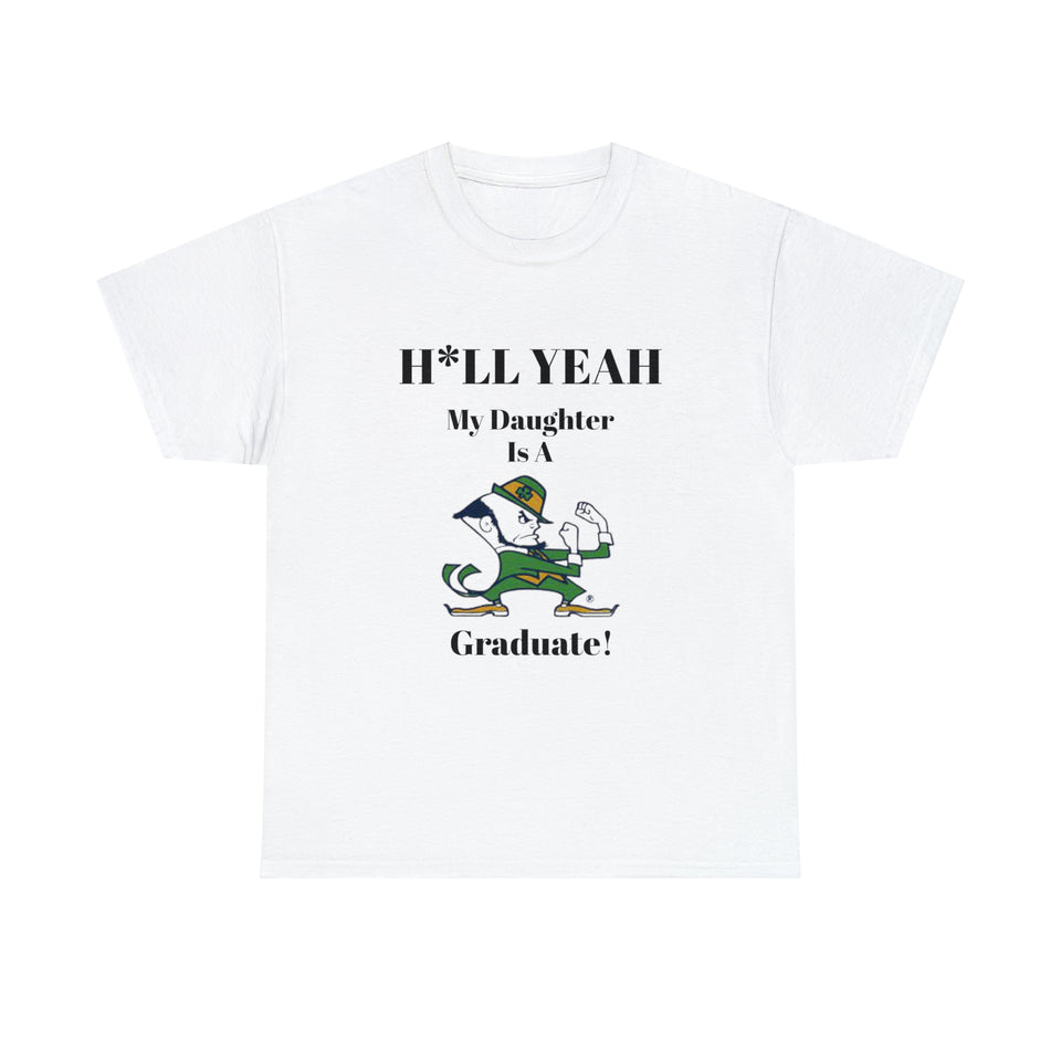 H*llYeah My Daughter Is A Notre Dame Graduate Unisex Heavy Cotton Tee