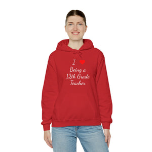 I Love Being A 12th Grade Teacher Unisex Heavy Blend™ Hooded Sweatshirt