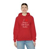 I Love Being A 12th Grade Teacher Unisex Heavy Blend™ Hooded Sweatshirt