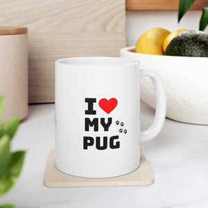 I Love My Pug Ceramic Mug 11oz