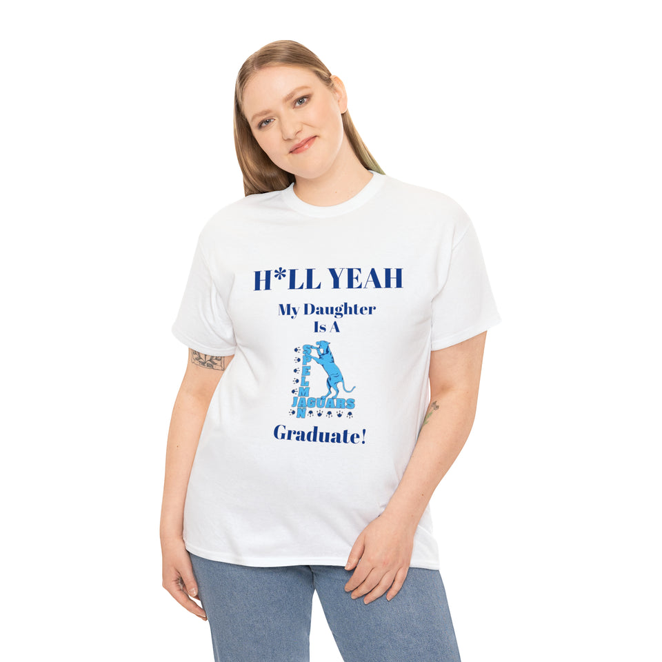 H*LL Yeah My Daughter Is A Spelman Graduate Unisex Heavy Cotton Tee