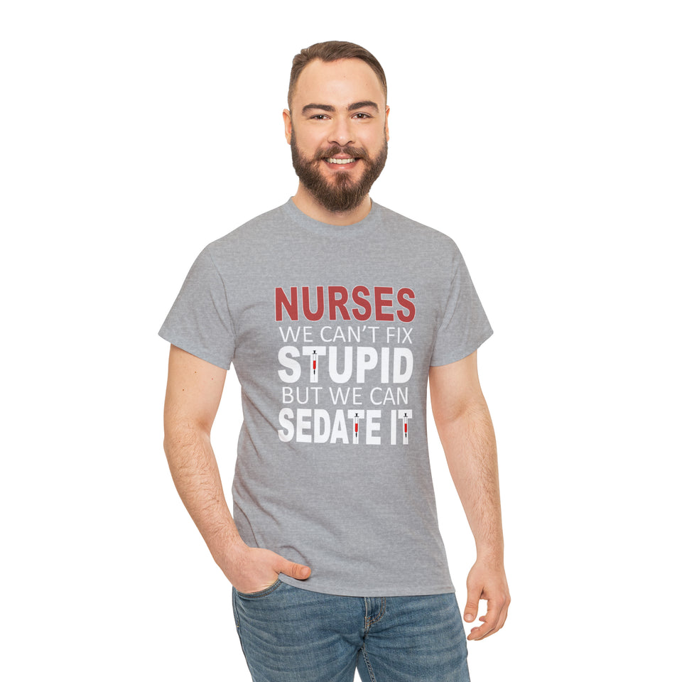 Nurses Can't fix Stupid Cotton Tee