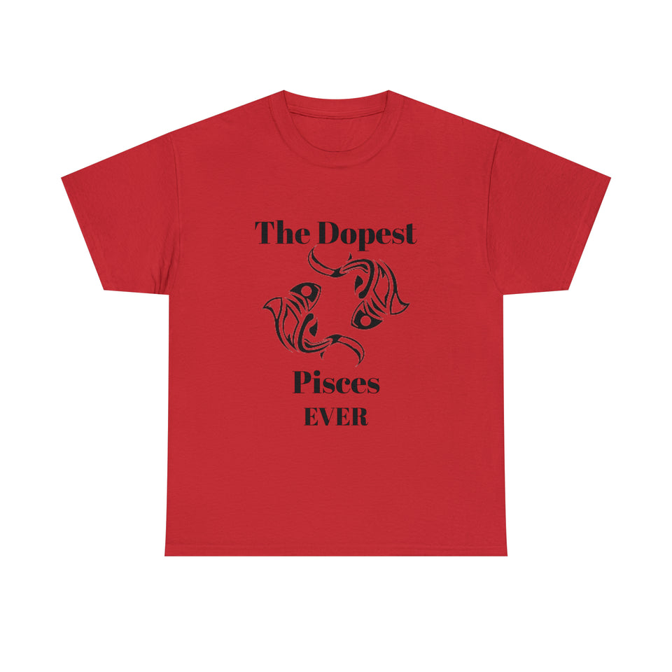 The Dopest Pisces Ever Unisex Heavy Cotton Tee