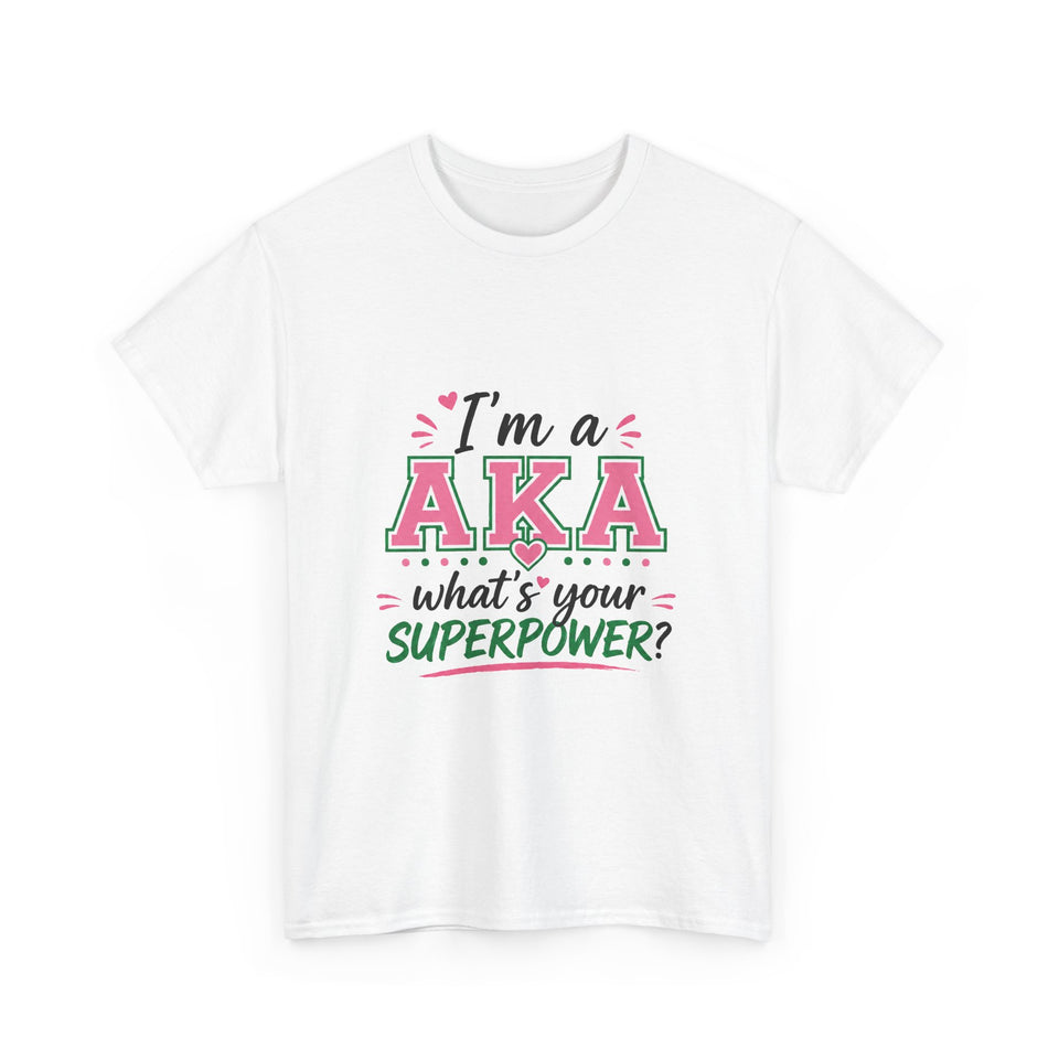 I'm A AKA, What's Your Superpower? Unisex Heavy Cotton Tee