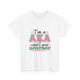 I'm A AKA, What's Your Superpower? Unisex Heavy Cotton Tee