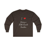 I Love Being A 10th Grade Teacher Ultra Cotton Long Sleeve Tee