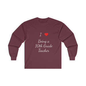 I Love Being A 10th Grade Teacher Ultra Cotton Long Sleeve Tee