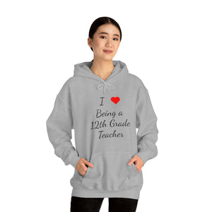 I Love Being A 12th Grade Teacher Unisex Heavy Blend™ Hooded Sweatshirt