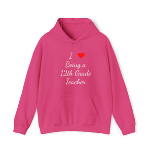 I Love Being A 12th Grade Teacher Unisex Heavy Blend™ Hooded Sweatshirt